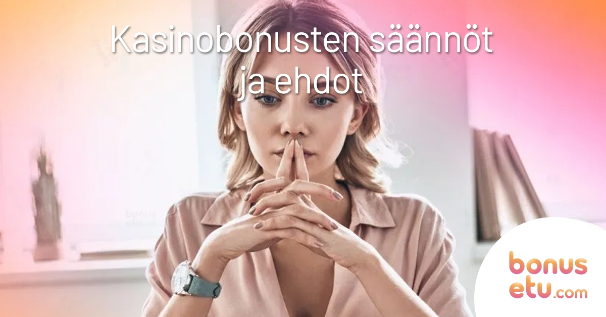 Kasinobonusten säännöt ja ehdot